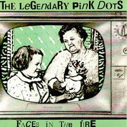 The Legendary Pink Dots : Faces of Fire